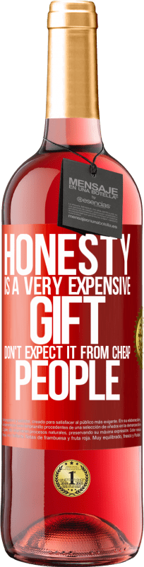 29,95 € | Rosé Wine ROSÉ Edition Honesty is a very expensive gift. Don't expect it from cheap people Red Label. Customizable label Young wine Harvest 2024 Tempranillo