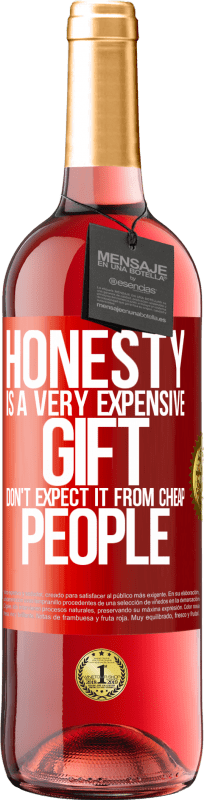 29,95 € Free Shipping | Rosé Wine ROSÉ Edition Honesty is a very expensive gift. Don't expect it from cheap people Red Label. Customizable label Young wine Harvest 2025 Tempranillo