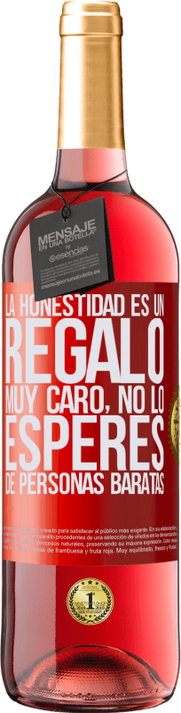 29,95 € Envío gratis | Vino Rosado Edición ROSÉ La honestidad es un regalo muy caro. No lo esperes de personas baratas Etiqueta Roja. Etiqueta personalizable Vino joven Cosecha 2025 Tempranillo