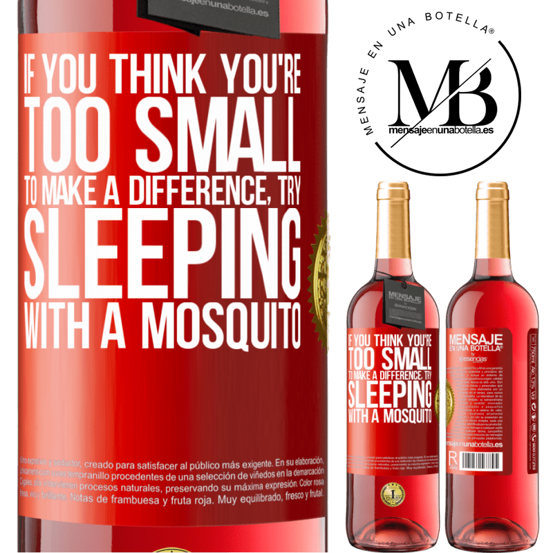 29,95 € Free Shipping | Rosé Wine ROSÉ Edition If you think you're too small to make a difference, try sleeping with a mosquito Red Label. Customizable label Young wine Harvest 2022 Tempranillo