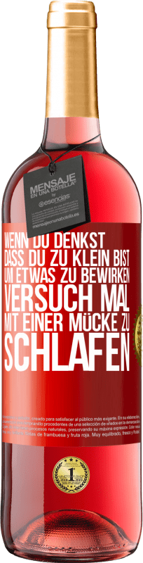 29,95 € | Roséwein ROSÉ Ausgabe Wenn du denkst, dass du zu klein bist, um etwas zu bewirken, versuch mal, mit einer Mücke zu schlafen Rote Markierung. Anpassbares Etikett Junger Wein Ernte 2024 Tempranillo