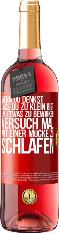 29,95 € Kostenloser Versand | Roséwein ROSÉ Ausgabe Wenn du denkst, dass du zu klein bist, um etwas zu bewirken, versuch mal, mit einer Mücke zu schlafen Rote Markierung. Anpassbares Etikett Junger Wein Ernte 2025 Tempranillo