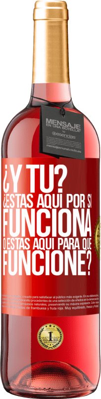 Envío gratis | Vino Rosado Edición ROSÉ ¿Y tú? ¿Estás aquí por si funciona, o estás aquí para que funcione? Etiqueta Roja. Etiqueta personalizable Vino joven Cosecha 2025 Tempranillo