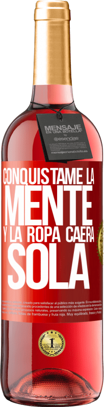 29,95 € | Vino Rosado Edición ROSÉ Conquístame la mente y la ropa caerá sola Etiqueta Roja. Etiqueta personalizable Vino joven Cosecha 2024 Tempranillo