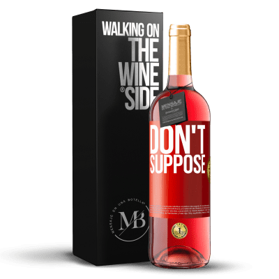 «Do not suppose» ROSÉ Edition