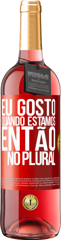 29,95 € | Vinho rosé Edição ROSÉ Eu gosto quando estamos. Então no plural Etiqueta Vermelha. Etiqueta personalizável Vinho jovem Colheita 2024 Tempranillo