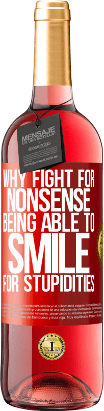 29,95 € Free Shipping | Rosé Wine ROSÉ Edition Why fight for nonsense being able to smile for stupidities Red Label. Customizable label Young wine Harvest 2021 Tempranillo