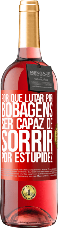 29,95 € | Vinho rosé Edição ROSÉ Por que lutar por bobagens ser capaz de sorrir por estupidez Etiqueta Vermelha. Etiqueta personalizável Vinho jovem Colheita 2024 Tempranillo