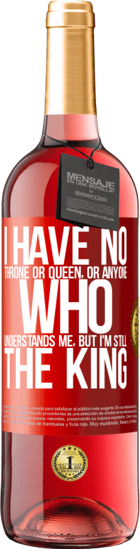 29,95 € | ロゼワイン ROSÉエディション 私には王座も女王もいない、または私を理解している人はいないが、私はまだ王だ 赤いタグ. カスタマイズ可能なラベル 若いワイン 収穫 2023 Tempranillo