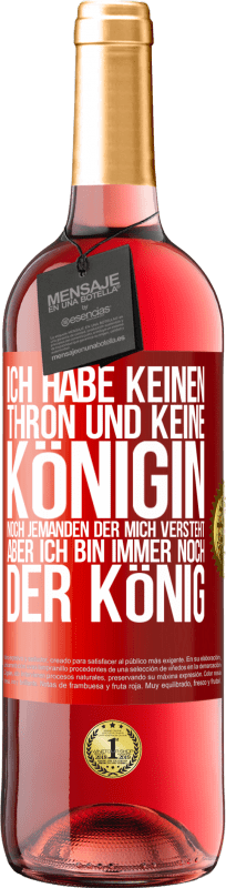 29,95 € | Roséwein ROSÉ Ausgabe Ich habe keinen Thron und keine Königin, noch jemanden der mich versteht, aber ich bin immer noch der König Rote Markierung. Anpassbares Etikett Junger Wein Ernte 2024 Tempranillo