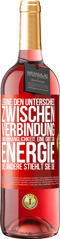 29,95 € | Roséwein ROSÉ Ausgabe Lerne den Unterschied zwischen Verbindung und Anhänglichkeit. Eine gibt dir Energie, die andere stiehlt sie die Rote Markierung. Anpassbares Etikett Junger Wein Ernte 2024 Tempranillo