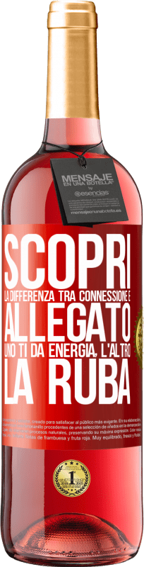 29,95 € Spedizione Gratuita | Vino rosato Edizione ROSÉ Scopri la differenza tra connessione e allegato. Uno ti dà energia, l'altro la ruba Etichetta Rossa. Etichetta personalizzabile Vino giovane Raccogliere 2025 Tempranillo