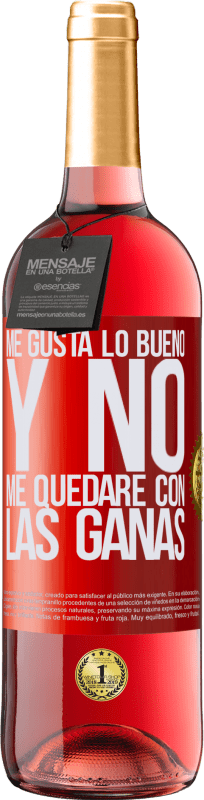 29,95 € | Vino Rosado Edición ROSÉ Me gusta lo bueno y no me quedaré con las ganas Etiqueta Roja. Etiqueta personalizable Vino joven Cosecha 2024 Tempranillo