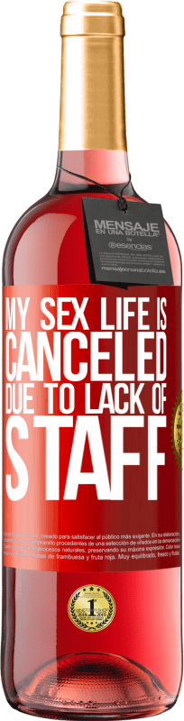 29,95 € | Rosé Wine ROSÉ Edition My sex life is canceled due to lack of staff Red Label. Customizable label Young wine Harvest 2025 Tempranillo