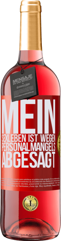 29,95 € | Roséwein ROSÉ Ausgabe Mein Sexleben ist wegen Personalmangels abgesagt Rote Markierung. Anpassbares Etikett Junger Wein Ernte 2025 Tempranillo