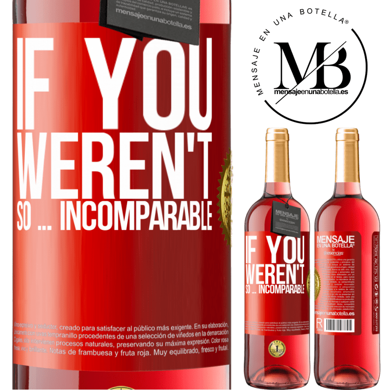 29,95 € Free Shipping | Rosé Wine ROSÉ Edition If you weren't so ... incomparable Red Label. Customizable label Young wine Harvest 2022 Tempranillo