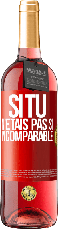 29,95 € | Vin rosé Édition ROSÉ Si tu n'étais pas si ... incomparable Étiquette Rouge. Étiquette personnalisable Vin jeune Récolte 2024 Tempranillo