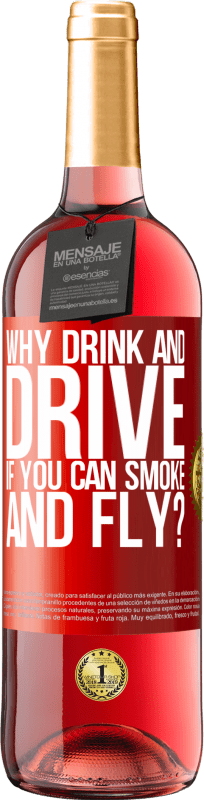 «why drink and drive if you can smoke and fly?» ROSÉ Edition