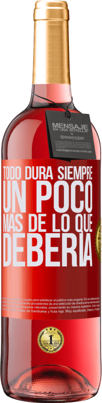«Todo dura siempre un poco más de lo que debería» Edición ROSÉ