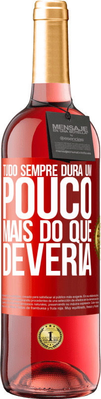 «Tudo sempre dura um pouco mais do que deveria» Edição ROSÉ