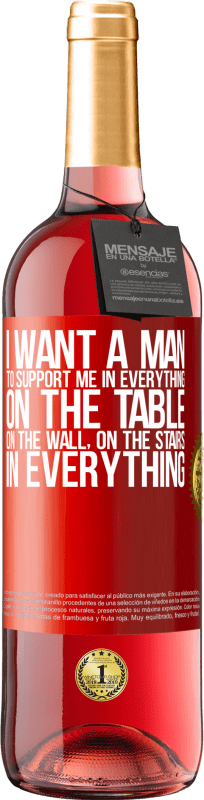 «I want a man to support me in everything ... On the table, on the wall, on the stairs ... In everything» ROSÉ Edition