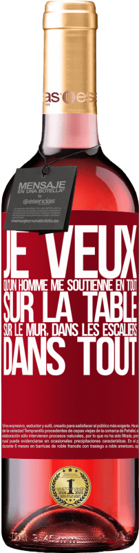 29,95 € | Vin rosé Édition ROSÉ Je veux qu'un homme me soutienne en tout ... Sur la table, sur le mur, dans les escaliers ... Dans tout Étiquette Rouge. Étiquette personnalisable Vin jeune Récolte 2024 Tempranillo