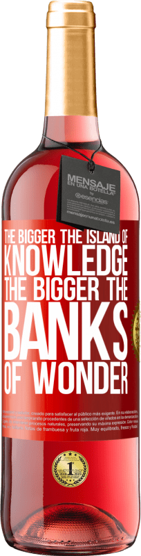 29,95 € | Rosé Wine ROSÉ Edition The bigger the island of knowledge, the bigger the banks of wonder Red Label. Customizable label Young wine Harvest 2024 Tempranillo