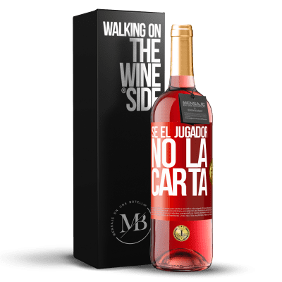 «Sé el jugador, no la carta» Edición ROSÉ