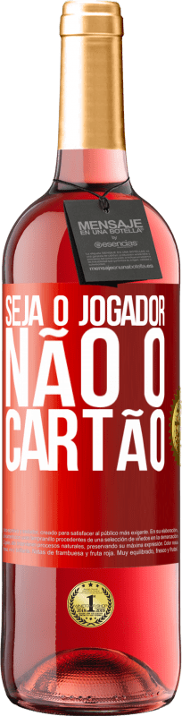 29,95 € | Vinho rosé Edição ROSÉ Seja o jogador, não o cartão Etiqueta Vermelha. Etiqueta personalizável Vinho jovem Colheita 2024 Tempranillo