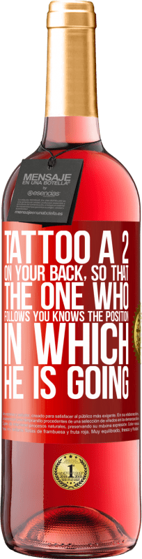 29,95 € Free Shipping | Rosé Wine ROSÉ Edition Tattoo a 2 on your back, so that the one who follows you knows the position in which he is going Red Label. Customizable label Young wine Harvest 2021 Tempranillo