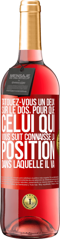 29,95 € | Vin rosé Édition ROSÉ Tatouez-vous un deux sur le dos, pour que celui qui vous suit connaisse la position dans laquelle il va Étiquette Rouge. Étiquette personnalisable Vin jeune Récolte 2024 Tempranillo