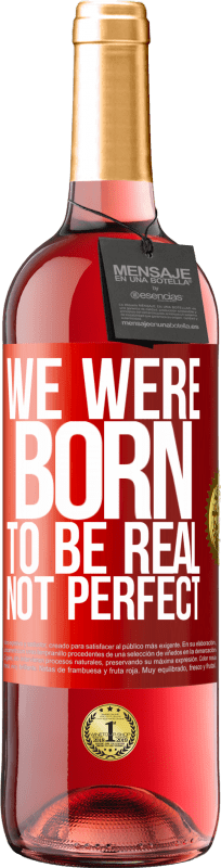 29,95 € Free Shipping | Rosé Wine ROSÉ Edition We were born to be real, not perfect Red Label. Customizable label Young wine Harvest 2021 Tempranillo