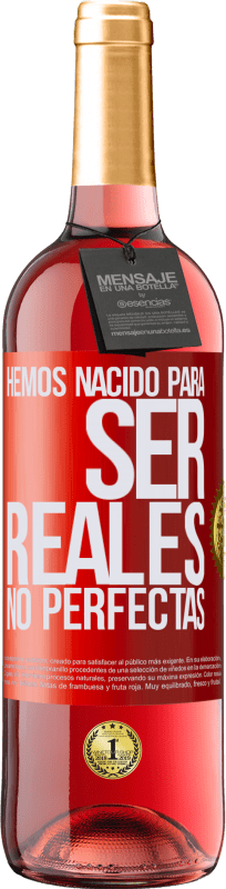 29,95 € | Vino Rosado Edición ROSÉ Hemos nacido para ser reales, no perfectas Etiqueta Roja. Etiqueta personalizable Vino joven Cosecha 2023 Tempranillo