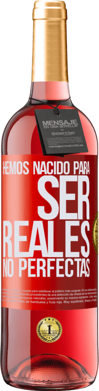 29,95 € Envío gratis | Vino Rosado Edición ROSÉ Hemos nacido para ser reales, no perfectas Etiqueta Roja. Etiqueta personalizable Vino joven Cosecha 2025 Tempranillo