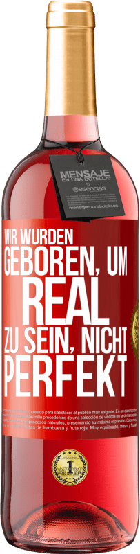 29,95 € | Roséwein ROSÉ Ausgabe Wir wurden geboren, um real zu sein, nicht perfekt Rote Markierung. Anpassbares Etikett Junger Wein Ernte 2023 Tempranillo
