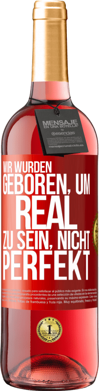 29,95 € Kostenloser Versand | Roséwein ROSÉ Ausgabe Wir wurden geboren, um real zu sein, nicht perfekt Rote Markierung. Anpassbares Etikett Junger Wein Ernte 2024 Tempranillo