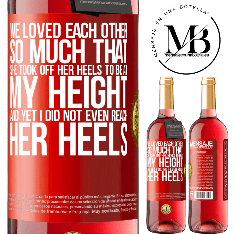 29,95 € Free Shipping | Rosé Wine ROSÉ Edition We loved each other so much that she took off her heels to be at my height, and yet I did not even reach her heels Red Label. Customizable label Young wine Harvest 2022 Tempranillo