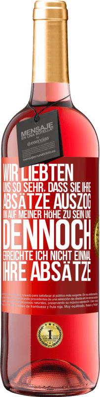 29,95 € | Roséwein ROSÉ Ausgabe Wir liebten uns so sehr, dass sie ihre Absätze auszog, um auf meiner Höhe zu sein, und dennoch erreichte ich nicht einmal Rote Markierung. Anpassbares Etikett Junger Wein Ernte 2024 Tempranillo