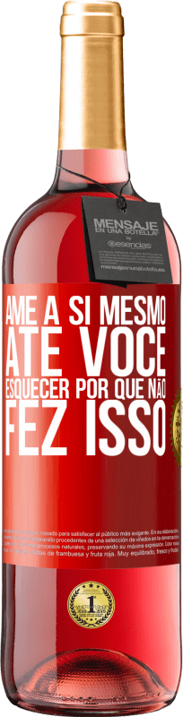 29,95 € | Vinho rosé Edição ROSÉ Ame a si mesmo, até você esquecer por que não fez isso Etiqueta Vermelha. Etiqueta personalizável Vinho jovem Colheita 2024 Tempranillo