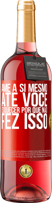 29,95 € Envio grátis | Vinho rosé Edição ROSÉ Ame a si mesmo, até você esquecer por que não fez isso Etiqueta Vermelha. Etiqueta personalizável Vinho jovem Colheita 2025 Tempranillo