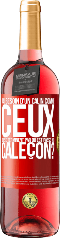 29,95 € | Vin rosé Édition ROSÉ J'ai besoin d'un câlin comme ceux qui se terminent par Où est passé mon caleçon? Étiquette Rouge. Étiquette personnalisable Vin jeune Récolte 2024 Tempranillo