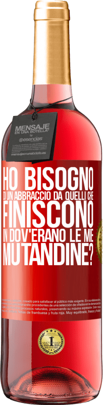 Spedizione Gratuita | Vino rosato Edizione ROSÉ Ho bisogno di un abbraccio da quelli che finiscono in Dov'erano le mie mutandine? Etichetta Rossa. Etichetta personalizzabile Vino giovane Raccogliere 2023 Tempranillo