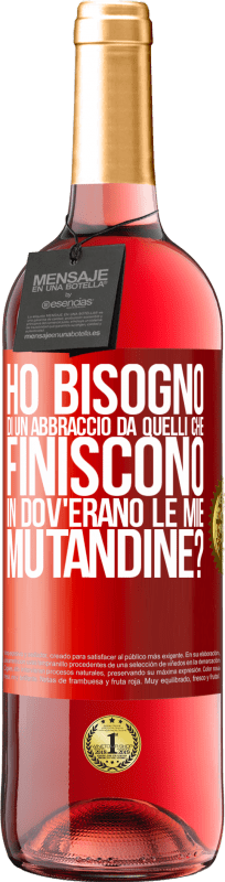 29,95 € Spedizione Gratuita | Vino rosato Edizione ROSÉ Ho bisogno di un abbraccio da quelli che finiscono in Dov'erano le mie mutandine? Etichetta Rossa. Etichetta personalizzabile Vino giovane Raccogliere 2025 Tempranillo