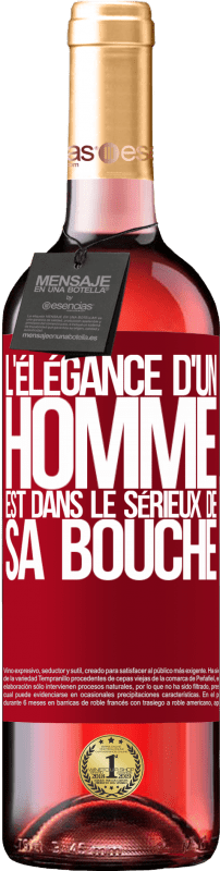 29,95 € | Vin rosé Édition ROSÉ L'élégance d'un homme est dans le sérieux de sa bouche Étiquette Rouge. Étiquette personnalisable Vin jeune Récolte 2025 Tempranillo