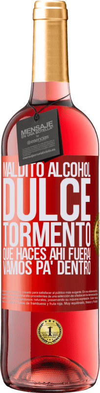 29,95 € Envío gratis | Vino Rosado Edición ROSÉ Maldito alcohol, dulce tormento. Qué haces ahí fuera! Vamos pa' dentro Etiqueta Roja. Etiqueta personalizable Vino joven Cosecha 2025 Tempranillo