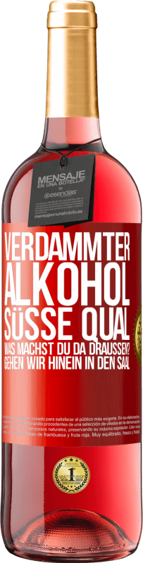 29,95 € | Roséwein ROSÉ Ausgabe Verdammter Alkohol, süße Qual. Was machst du da draußen? Gehen wir hinein in den Saal Rote Markierung. Anpassbares Etikett Junger Wein Ernte 2024 Tempranillo