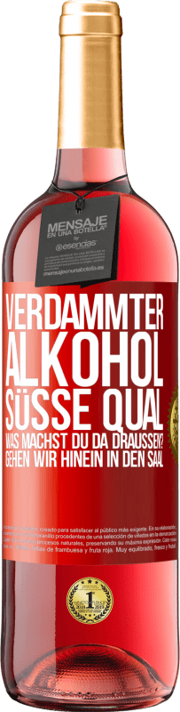 29,95 € Kostenloser Versand | Roséwein ROSÉ Ausgabe Verdammter Alkohol, süße Qual. Was machst du da draußen? Gehen wir hinein in den Saal Rote Markierung. Anpassbares Etikett Junger Wein Ernte 2025 Tempranillo