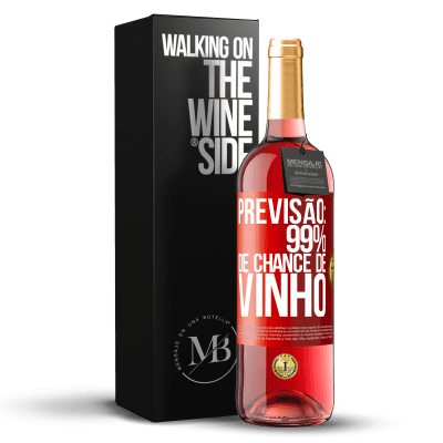 «Previsão: 99% de chance de vinho» Edição ROSÉ