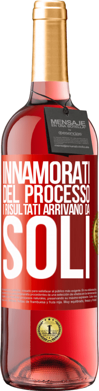 «Innamorati del processo, i risultati arrivano da soli» Edizione ROSÉ