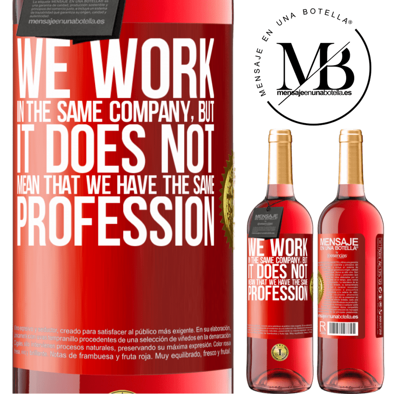 24,95 € Free Shipping | Rosé Wine ROSÉ Edition That we work in the same company does not mean that we have the same profession Red Label. Customizable label Young wine Harvest 2021 Tempranillo